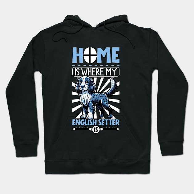 Home is with my English Setter Hoodie by Modern Medieval Design